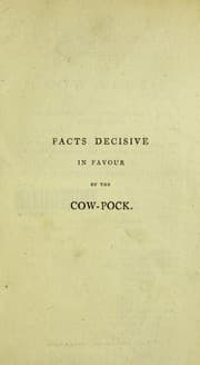 Tapa de Facts decisive in favour of the cow-pock : including the history of its rise, progress, and advantages; and the evidence given before the Honourable the Committee of the House of Commons, with their report, and remarks on the same