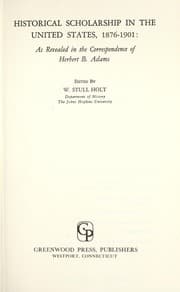 Tapa de Historical scholarship in the United States, 1876-1901: as revealed in the correspondence of Herbert B. Adams
