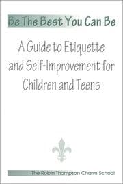Tapa de Be The Best You Can Be; A Guide to Etiquette and Self-Improvement for Children and Teens