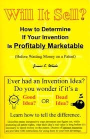 Tapa de Will It Sell? How to Determine If Your Invention Is Profitably Marketable (Before Wasting Money on a Patent)