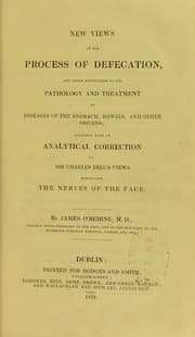 Tapa de New views of the process of defecation, and their application to the pathology and treatment of diseases of the stomach, bowels, and other organs : together with an analytical correction of Sir Charles Bell's views respecting the nerves of the face
