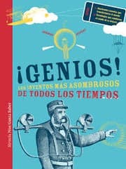 Tapa de »¡Genios! los inventos más asombrosos de todos los tiempos