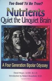 Tapa de Too Good to be True? Nutrients Quiet the Unquiet Brain--A Four Generation Bipolar Odyssey