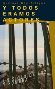 Tapa de Y todos éramos actores. Un siglo de luz y sombra
