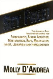 Tapa de Set Free! True Accounts of Those Who Have Been Liberated from Pornography, Sexual Addiction, Masturbation, Rape, Molestation, Incest, Lesbianism and Homosexuality
