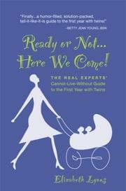 Tapa de Ready or Not...Here We Come! The Real Experts' Cannot-Live-Without Guide to the First Year with Twins