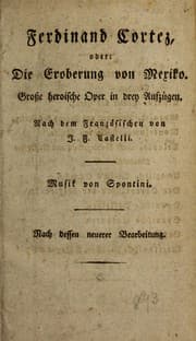 Tapa de Fernando Cortez, oder, Die Eroberung von Mexiko : grosse heroische Oper in drei Auszugen