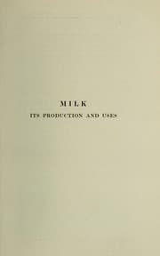 Tapa de Milk, its production and uses : with chapters on dairy farming, the diseases of cattle, and on the hygiene and control of supplies