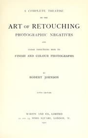 Tapa de A complete treatise on the art of retouching photographic negatives and clear directions how to finish & colour photographs