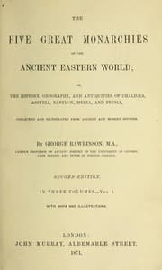 Tapa de The five great monarchies of the ancient eastern world, or, The history, geography, and antiquities of Chaldea, Assyria, Babylon, Media and Persia