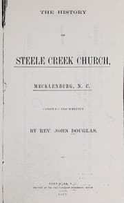 Tapa de The history of Steele Creek Church, Mecklenburg, N.C.