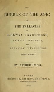 Tapa de The bubble of the age; or, The fallacy of railway investment, railway accounts, and railway dividends