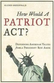 Tapa de How Would a Patriot Act? Defending American Values from a President Run Amok