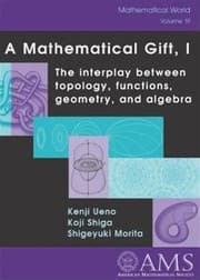 Tapa de A mathematical gift, I : the interplay between topology, functions, geometry and algebra