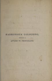 Tapa de The principles and practice of harmonious colouring in oil, water, and photographic colours