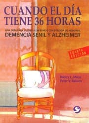 Tapa de Cuando el día tiene 36 horas : una guía para cuidar a enfermos con alzheimer, pérdida de memoria y demencia senil. - 4. edición. Corregida y aumentada