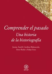 Tapa de Comprender el pasado: una historia de la escritura y el pensamiento histórico