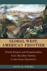 Tapa de Global West American Frontier Travel Empire And Exceptionalism From Manifest Destiny To The Great Depression