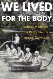 Tapa de We Lived For The Body Natural Medicine And Public Health In Imperial Germany