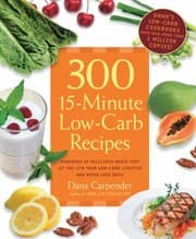 Tapa de 300 15minute Lowcarb Recipes Delicious Meals That Make It Easy To Live Your Lowcarb Lifestyle And Never Look Back