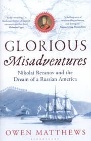 Tapa de Glorious Misadventures Nikolai Rezanov And The Dream Of Russian America