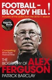 Tapa de Football Bloody Hell The Biography Of Alex Ferguson
