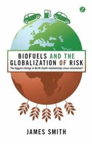 Tapa de Biofuels And The Globalization Of Risk The Biggest Change In The Northsouth Relationships Since Colonialism