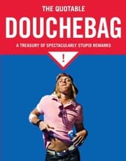 Tapa de The Quotable Douchebag A Treasury Of Spectacularly Stupid Remarks