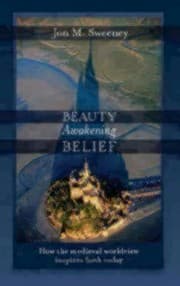 Tapa de Beauty Awakening Belief How The Medieval Worldview Inspires Faith Today
