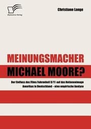 Tapa de Meinungsmacher Michael Moore Der Einfluss Des Films Fahrenheit 911 Auf Das Nationenimage Amerikas In Deutschland Eine Empirische Analyse