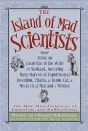Tapa de The Island Of Mad Scientists Being An Excursion To The Wilds Of Scotland Involving Many Marvels Of Experimental Invention Pirates A Heroic Cat A Mechanical Man And A Monkey