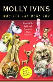 Tapa de Who Let the Dogs In? Incredible Political Animals I Have Known