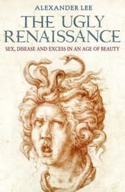 Tapa de The Ugly Renaissance Sex Disease And Excess In An Age Of Beauty