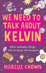 Tapa de We Need To Talk About Kelvin What Everyday Things Tell Us About The Universe