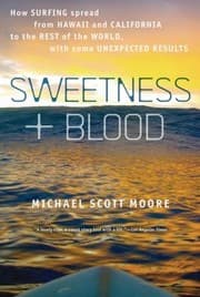 Tapa de Sweetness And Blood How Surfing Spread From Hawaii And California To The Rest Of The World With Some Unexpected Results