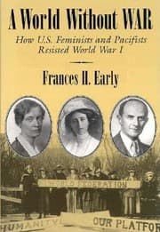 Tapa de A World Without War How Us Feminists And Pacifists Resisted World War I