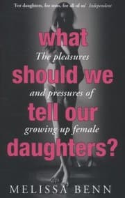 Tapa de What Should We Tell Our Daughters The Pleasures And Pressures Of Growing Up Female