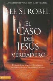Tapa de El Caso Del Jess Verdadero Un Periodista Investiga Los Ataques Recientes Contra La Identidad De Cristo