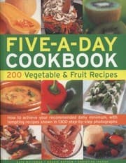 Tapa de The Fiveaday Cookbook 200 Vegetable And Fruit Recipes How To Achieve Your Recommended Daily Minimum With Tempting Recipes Shown In 1300 Stepbystep Photographs