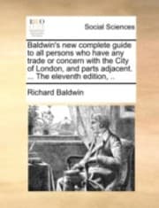 Tapa de Baldwins New Complete Guide to All Persons Who Have Any Trade or Concern with the City of London and Parts Adjacent  the Eleventh Edition