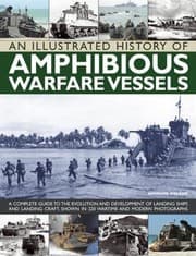 Tapa de An Illustrated History Of Amphibious Warfare Vessels A Complete Guide To The Evolution And Development Of Landing Ships And Landing Craft Shown In 220 Wartime And Modern Photographs