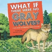 Tapa de What If There Were No Gray Wolves A Book About The Temperate Forest Ecosystem