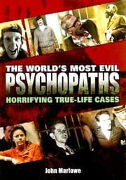 Tapa de The Worlds Most Evil Psychopaths Horrifying Truelife Cases