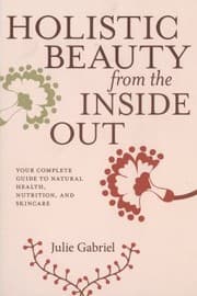 Tapa de Holistic Beauty From The Inside Out Your Complete Guide To Natural Health Nutrition And Skincare