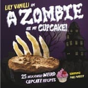 Tapa de Lily Vanilli In A Zombie Ate My Cupcake 25 Deliciously Weird Cupcake Recipes