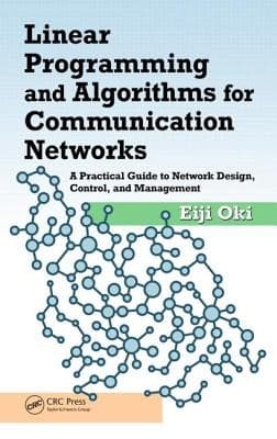 Tapa de Linear Programming And Algorithms For Communication Networks A Practical Guide To Network Design Control And Management