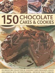Tapa de 150 Chocolate Cakes Cookies An Irresistible Collection Of Heavenly Cakes Roulades Loaves And Cookies With 150 Photographs