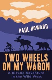 Tapa de Two Wheels On My Wagon A Bicycle Adventure In The Wild West