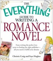Tapa de The Everything Guide To Writing A Romance Novel Book From Writing The Perfect Love Scene To Finding The Right Publisher All You Need To Fulfill Your Dreams
