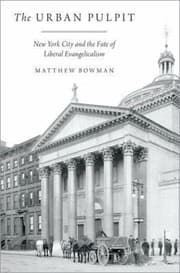 Tapa de The Urban Pulpit New York City And The Fate Of Liberal Evangelicalism